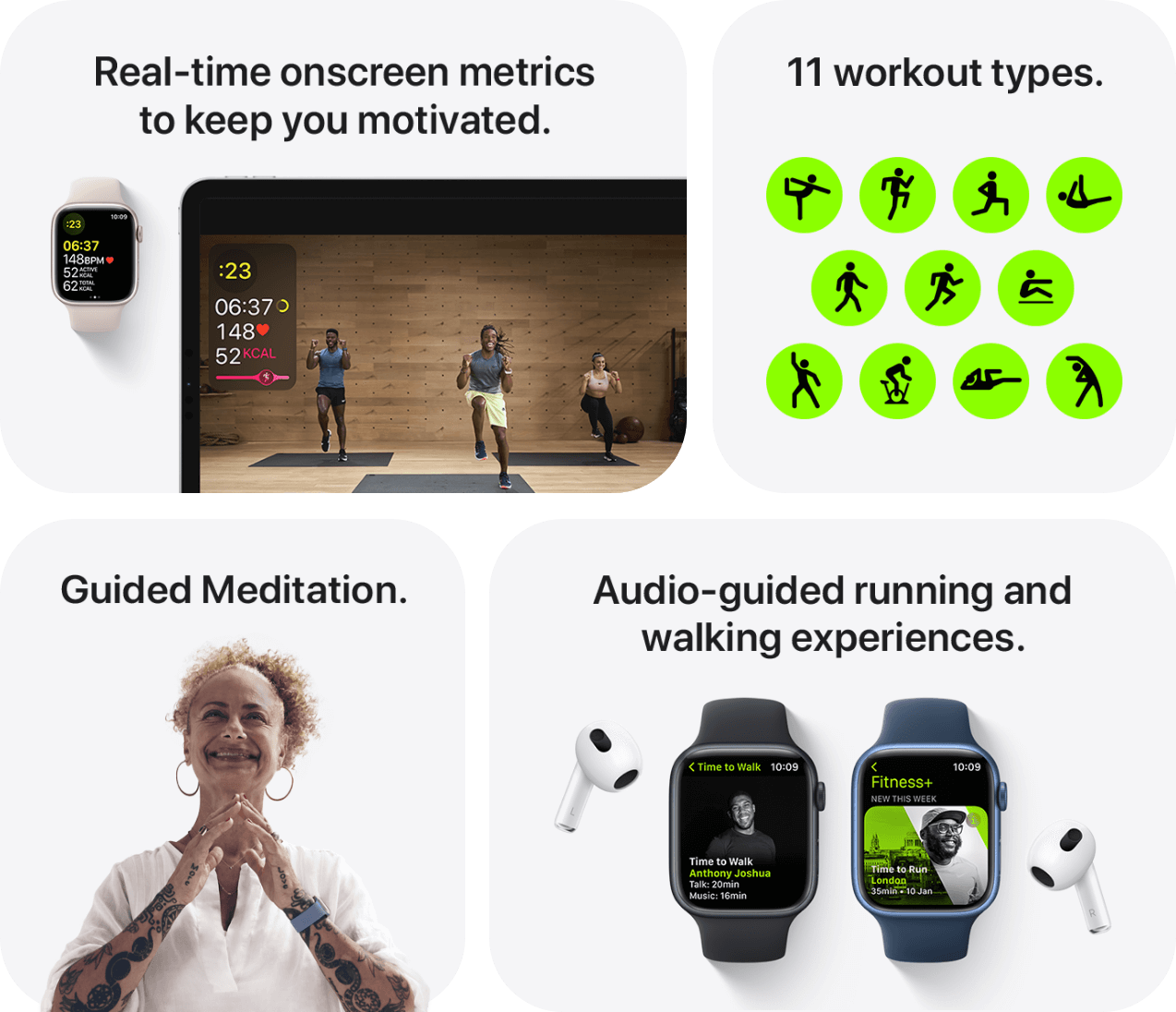 11 workout types. Real-time onscreen metrics, guided meditation and audio-guided running & walking experiences